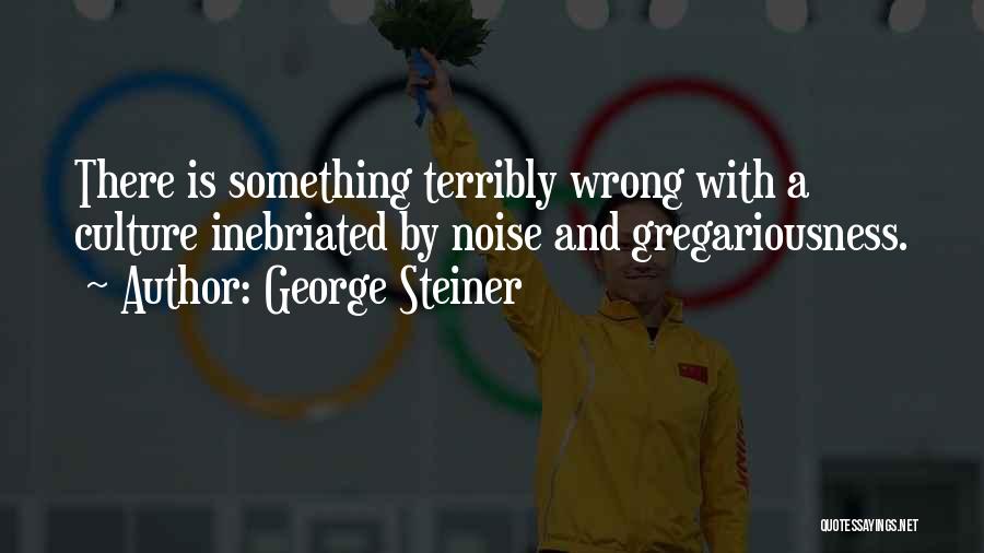 Terribly Wrong Quotes By George Steiner