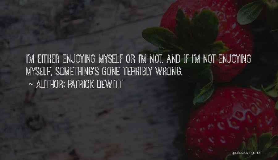 Terribly Wrong Quotes By Patrick DeWitt