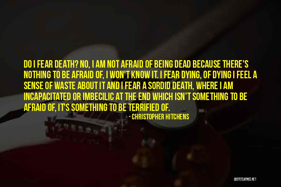 Terrified Of Death Quotes By Christopher Hitchens Terrified Of Death Quotes By Christopher Hitchens