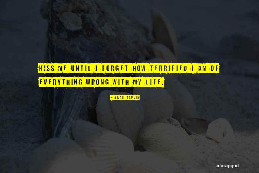 Terrified To Forget Quotes By Beau Taplin Terrified To Forget Quotes By Beau Taplin