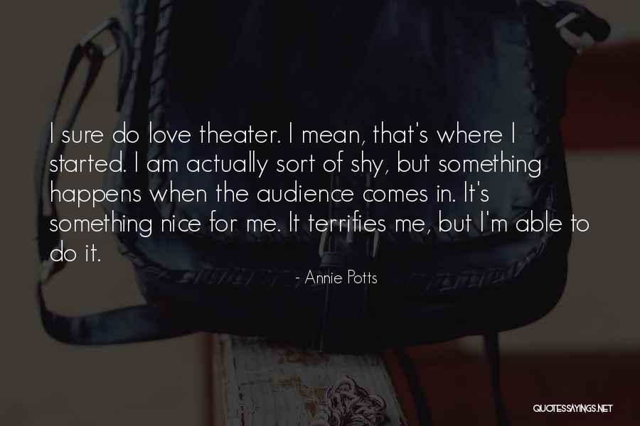 Terrifies Quotes By Annie Potts Terrifies Quotes By Annie Potts