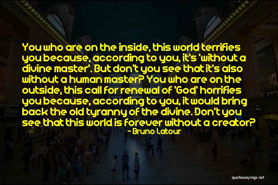 Terrifies Quotes By Bruno Latour Terrifies Quotes By Bruno Latour