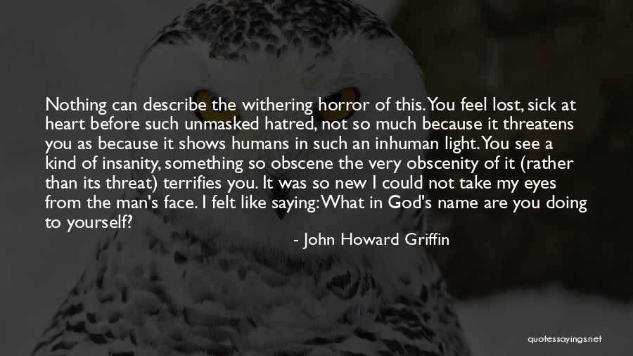 Terrifies Quotes By John Howard Griffin Terrifies Quotes By John Howard Griffin