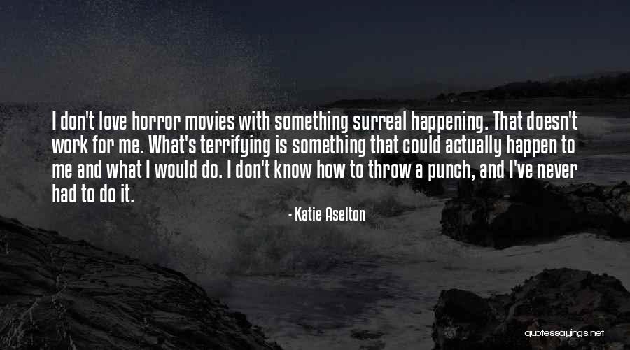 Terrifying Horror Quotes By Katie Aselton