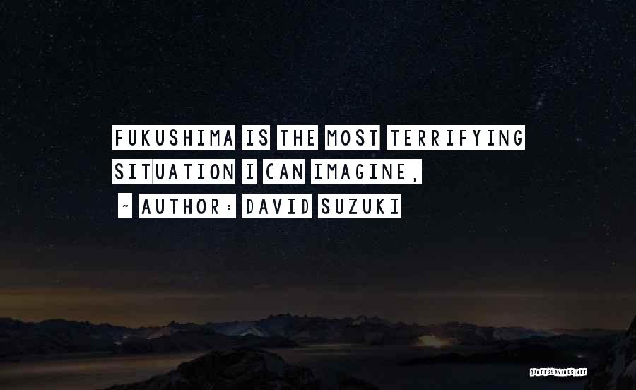 Terrifying Quotes By David Suzuki