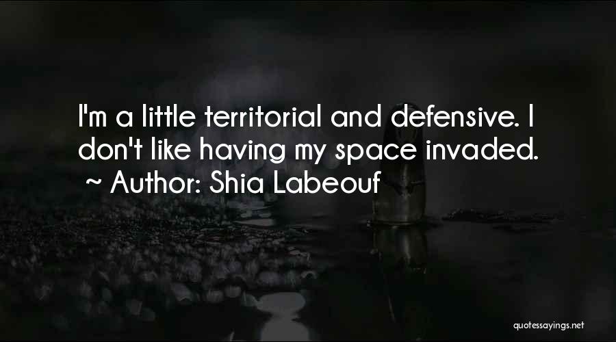 Territorial Quotes By Shia Labeouf