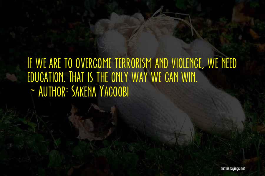 Terrorism And Education Quotes By Sakena Yacoobi