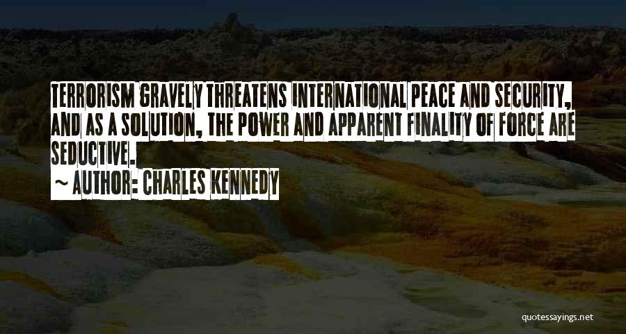 Terrorism And Peace Quotes By Charles Kennedy