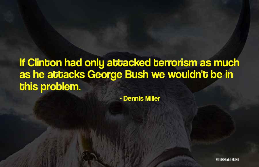 Terrorism George Bush Quotes By Dennis Miller