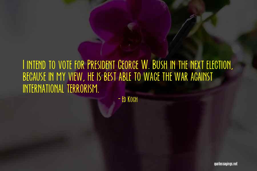 Terrorism George Bush Quotes By Ed Koch Terrorism George Bush Quotes By Ed Koch