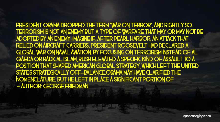 Terrorism George Bush Quotes By George Friedman