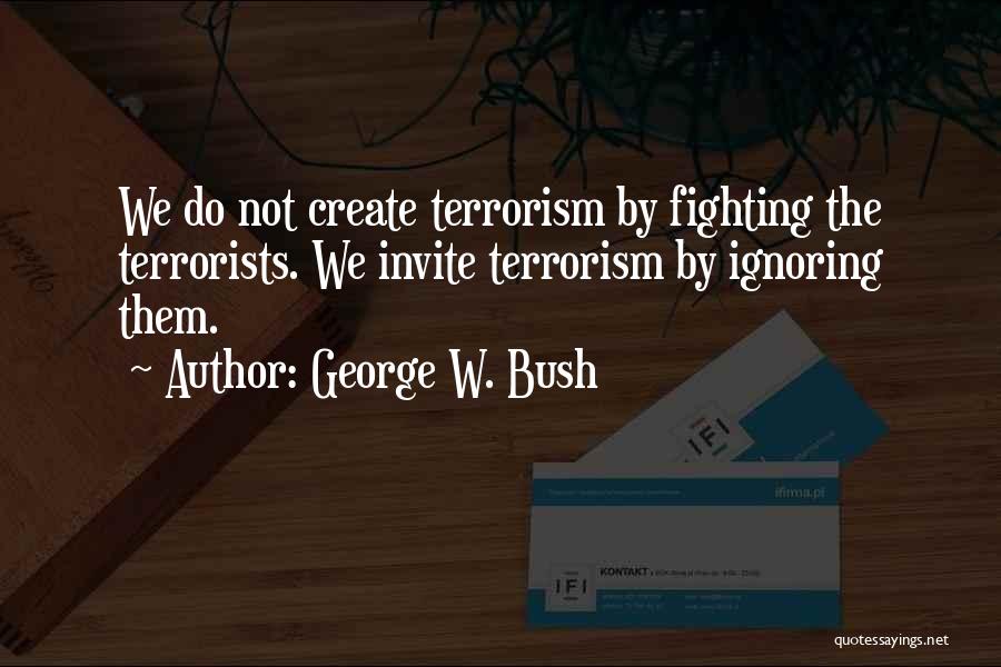 Terrorism George Bush Quotes By George W. Bush