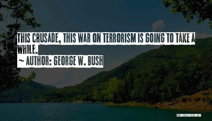 Terrorism George Bush Quotes By George W. Bush