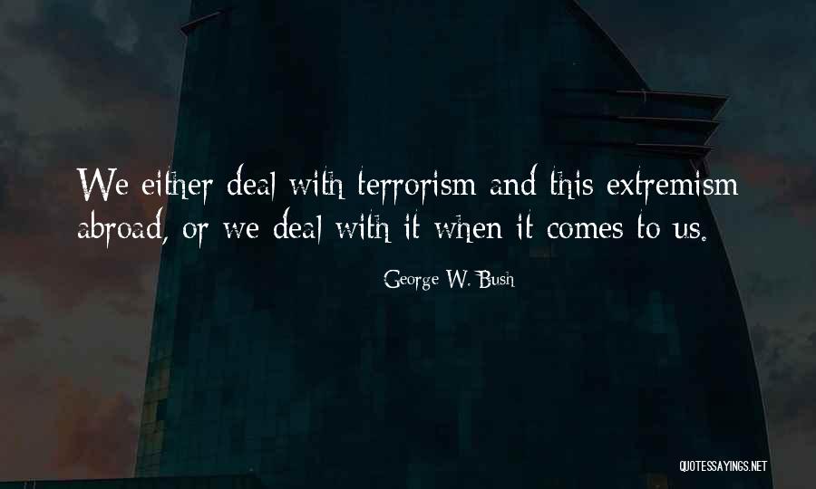 Terrorism George Bush Quotes By George W. Bush Terrorism George Bush Quotes By George W. Bush
