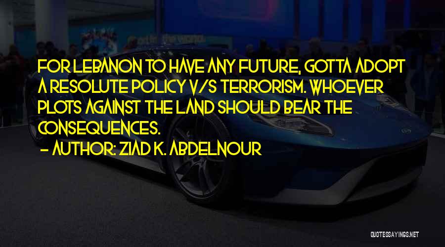 Terrorism Quotes By Ziad K. Abdelnour