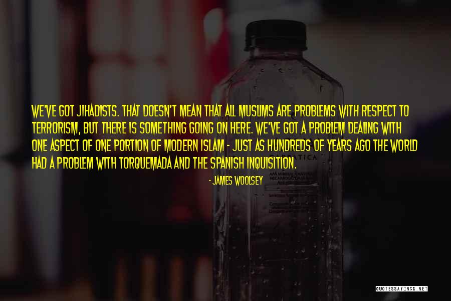 Terrorism The Problem Quotes By James Woolsey Terrorism The Problem Quotes By James Woolsey