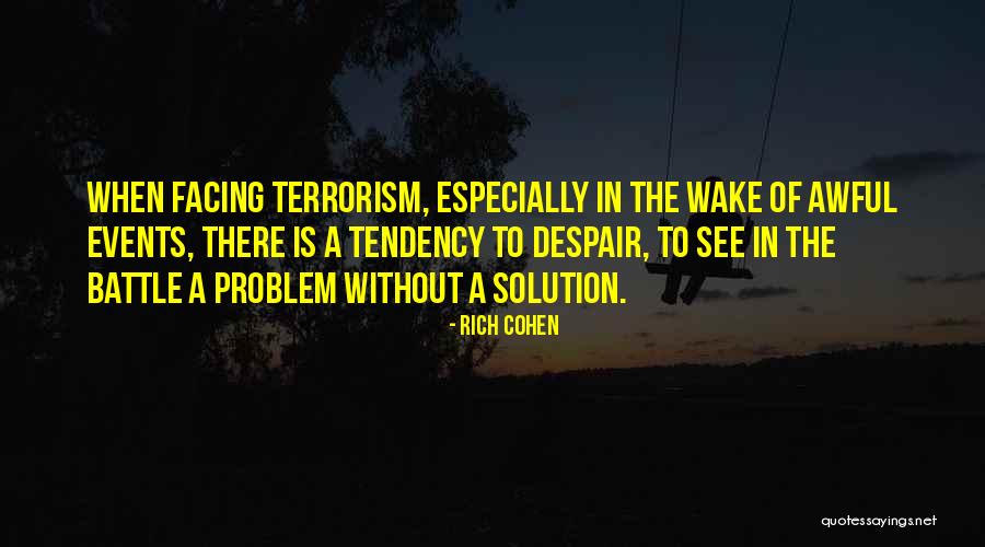 Terrorism The Problem Quotes By Rich Cohen Terrorism The Problem Quotes By Rich Cohen