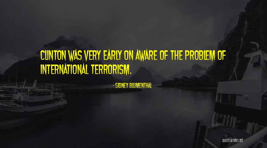 Terrorism The Problem Quotes By Sidney Blumenthal Terrorism The Problem Quotes By Sidney Blumenthal