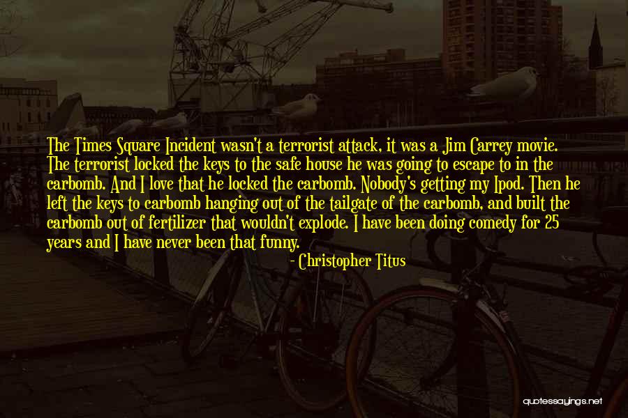 Terrorist Attack Quotes By Christopher Titus Terrorist Attack Quotes By Christopher Titus