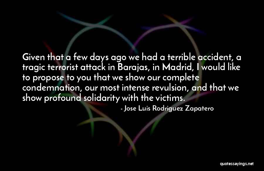 Terrorist Attack Quotes By Jose Luis Rodriguez Zapatero Terrorist Attack Quotes By Jose Luis Rodriguez Zapatero
