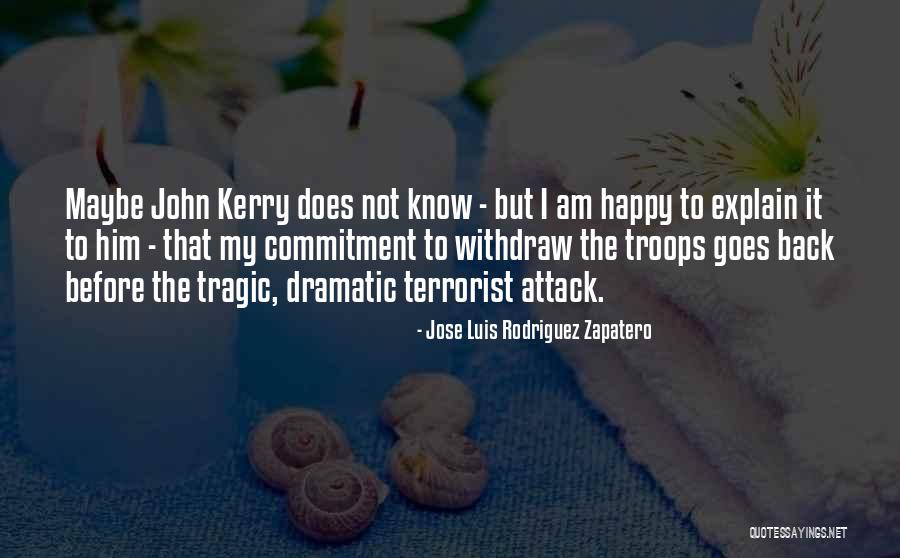 Terrorist Attack Quotes By Jose Luis Rodriguez Zapatero Terrorist Attack Quotes By Jose Luis Rodriguez Zapatero