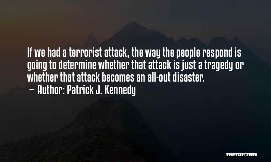 Terrorist Attack Quotes By Patrick J. Kennedy