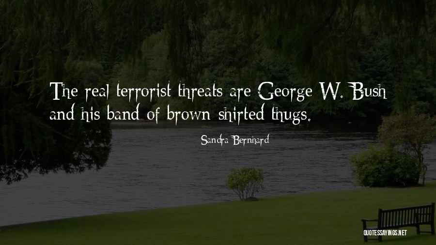 Terrorist Threats Quotes By Sandra Bernhard Terrorist Threats Quotes By Sandra Bernhard