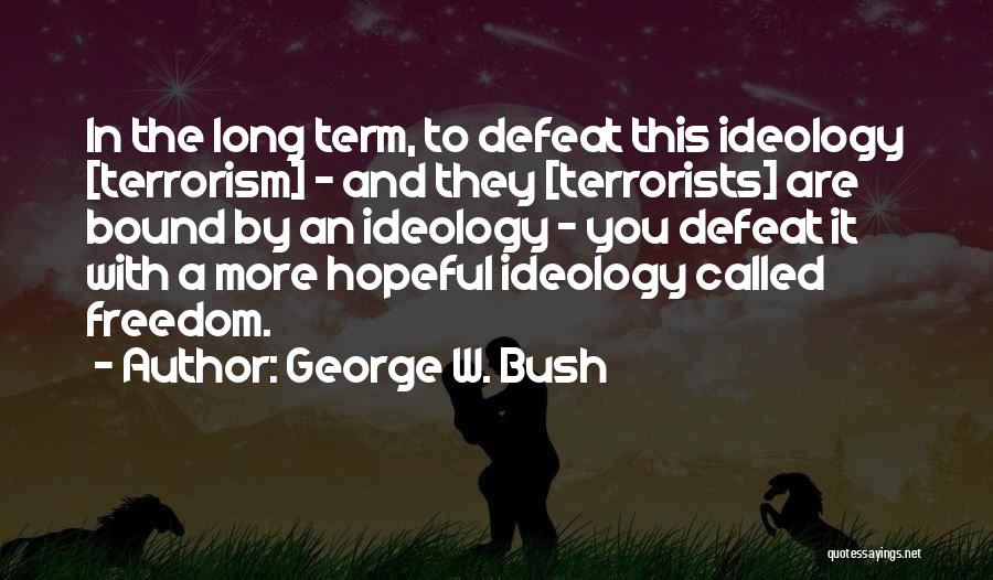 Terrorists Quotes By George W. Bush