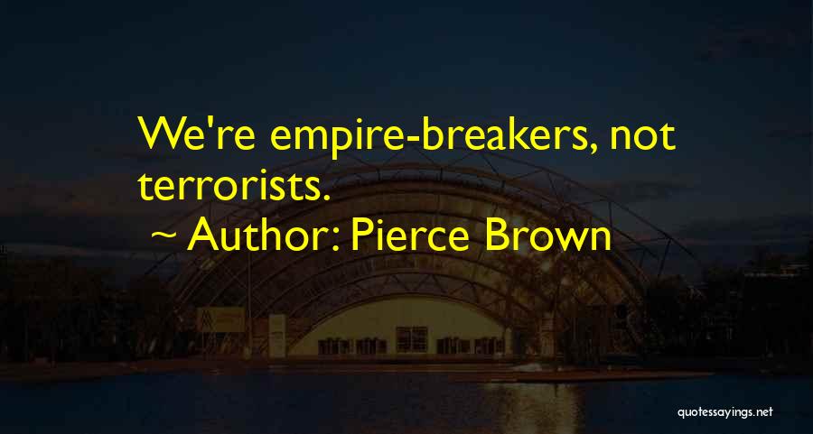 Terrorists Quotes By Pierce Brown