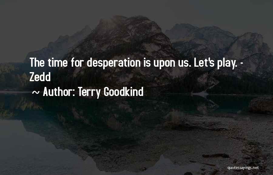 Terry Goodkind Zedd Quotes By Terry Goodkind