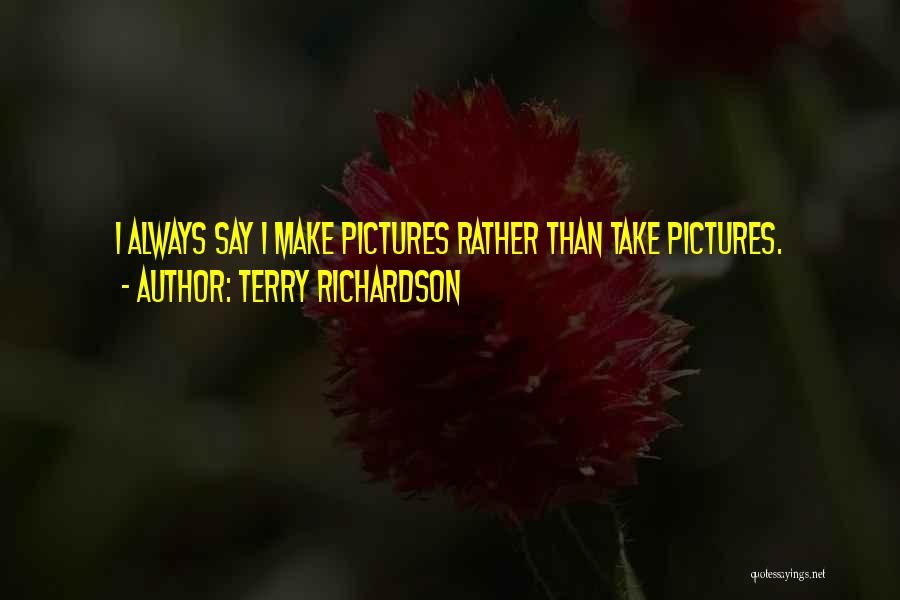 Terry Richardson Quotes 743924