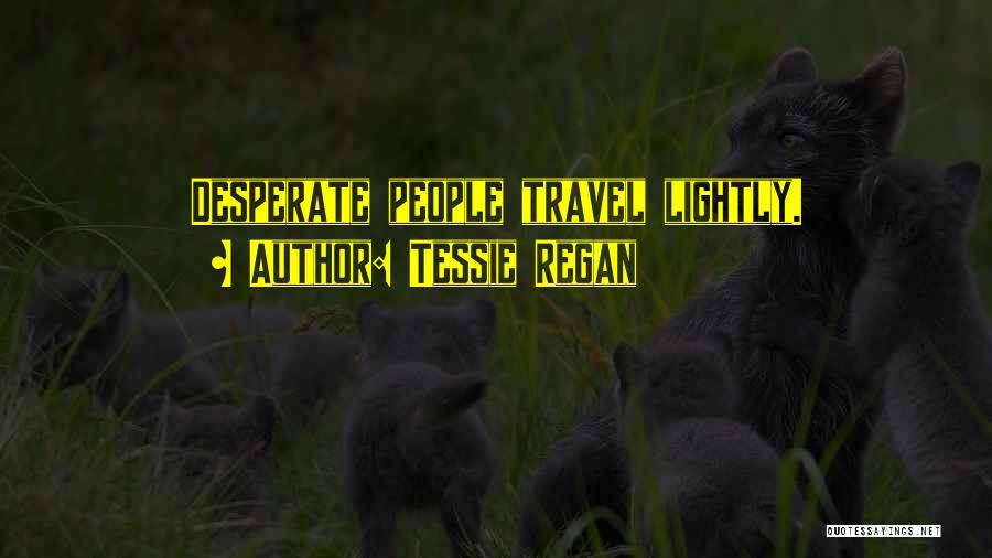 Tessie Regan Quotes 1580309