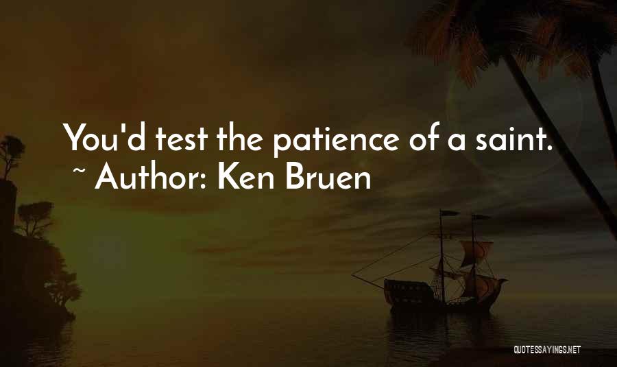 Test My Patience Quotes By Ken Bruen