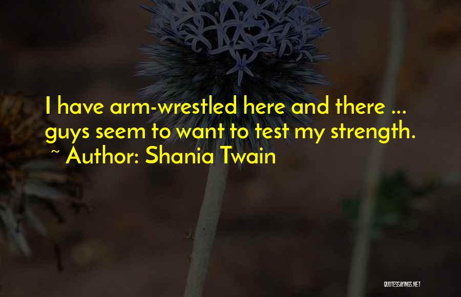 Test My Strength Quotes By Shania Twain