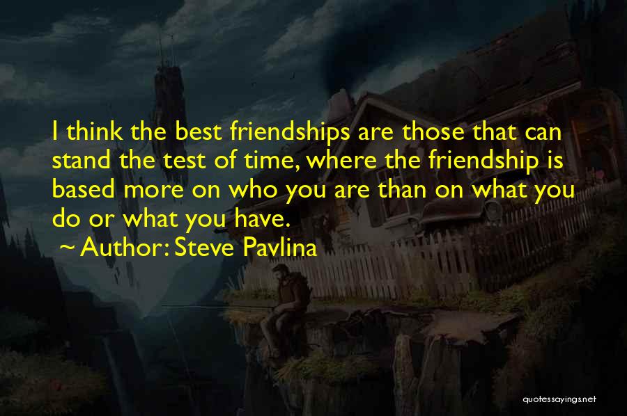 Test Of Time Friendship Quotes By Steve Pavlina