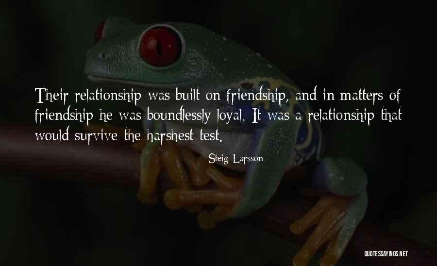 Test On Friendship Quotes By Steig Larsson Test On Friendship Quotes By Steig Larsson