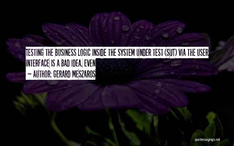 Test The Idea Quotes By Gerard Meszaros