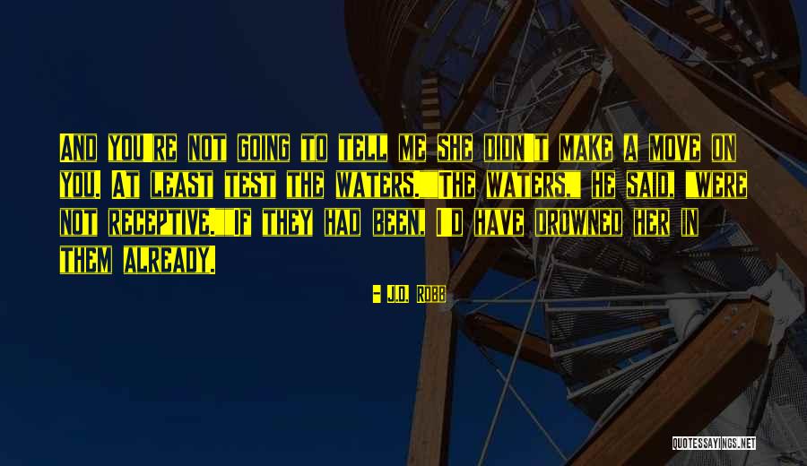 Test The Waters Quotes By J.D. Robb Test The Waters Quotes By J.D. Robb