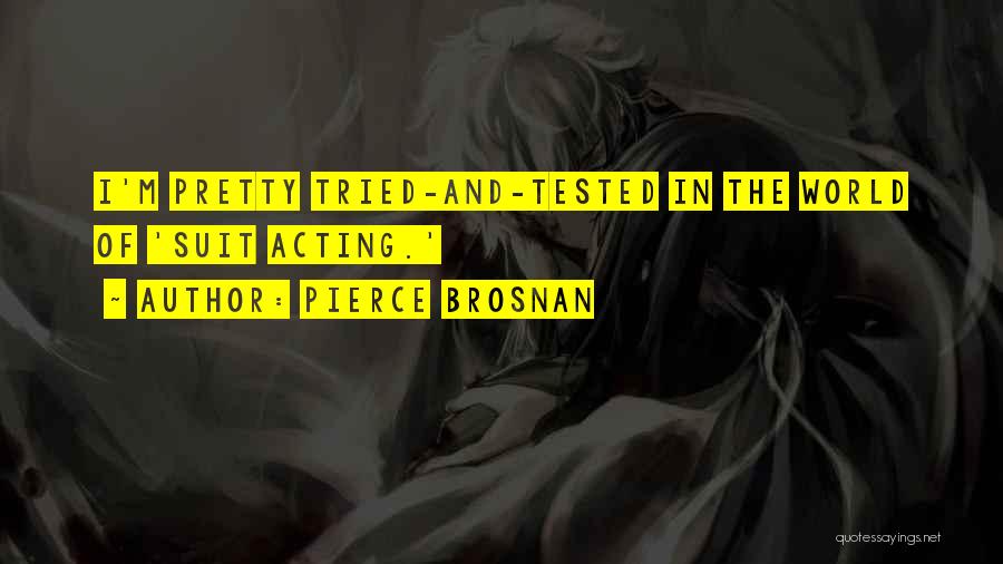 Tested And Tried Quotes By Pierce Brosnan