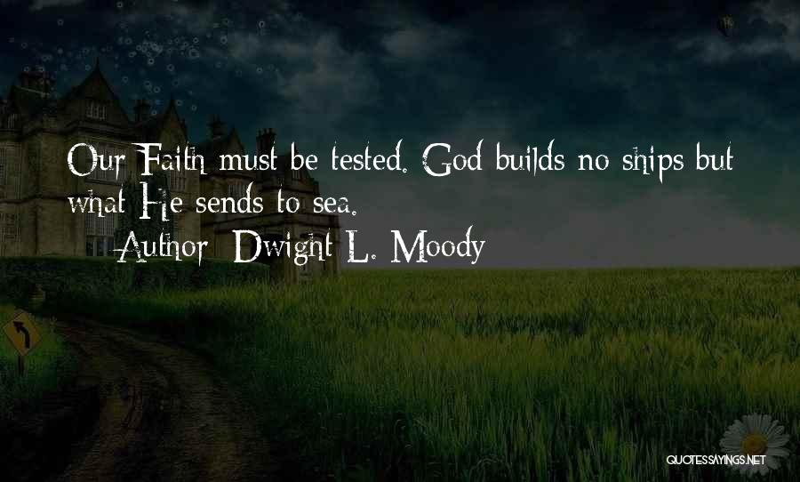 Tested Faith Quotes By Dwight L. Moody