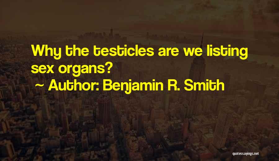 Testicles Quotes By Benjamin R. Smith