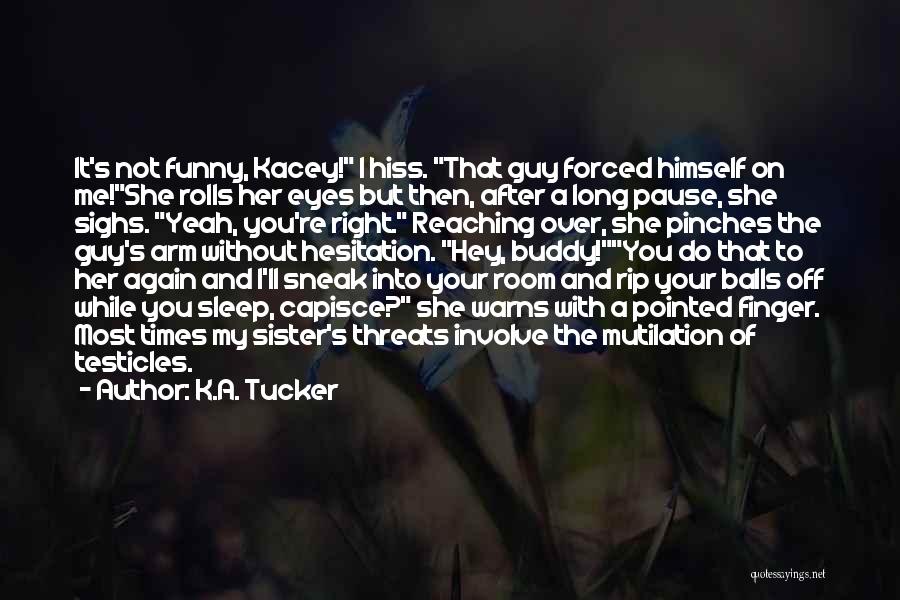 Testicles Quotes By K.A. Tucker