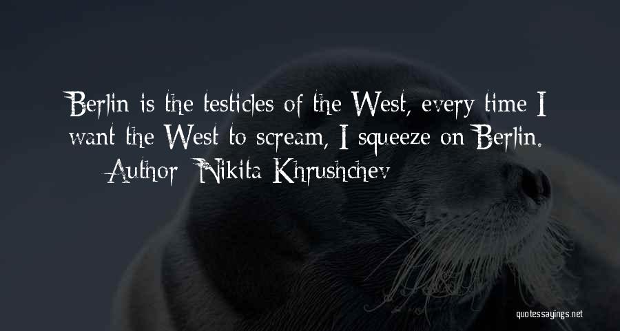 Testicles Quotes By Nikita Khrushchev