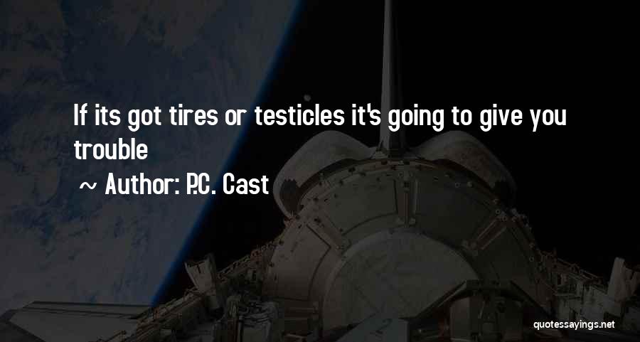 Testicles Quotes By P.C. Cast