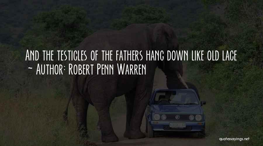 Testicles Quotes By Robert Penn Warren