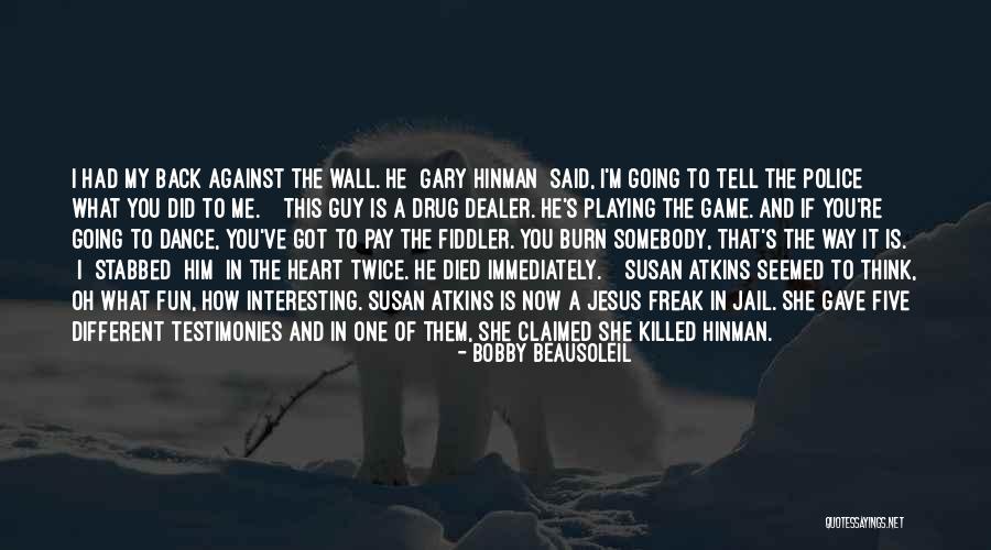 Testimonies Quotes By Bobby Beausoleil Testimonies Quotes By Bobby Beausoleil
