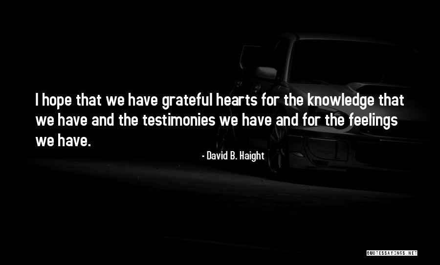 Testimonies Quotes By David B. Haight Testimonies Quotes By David B. Haight