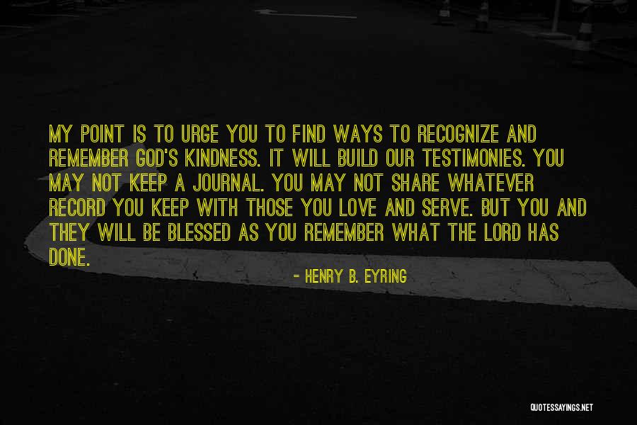 Testimonies Quotes By Henry B. Eyring Testimonies Quotes By Henry B. Eyring