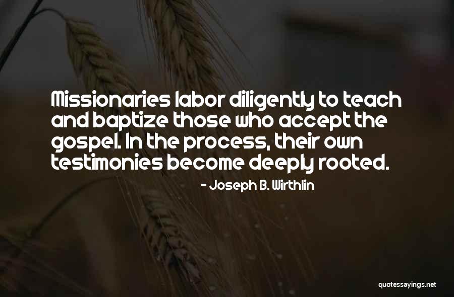 Testimonies Quotes By Joseph B. Wirthlin Testimonies Quotes By Joseph B. Wirthlin