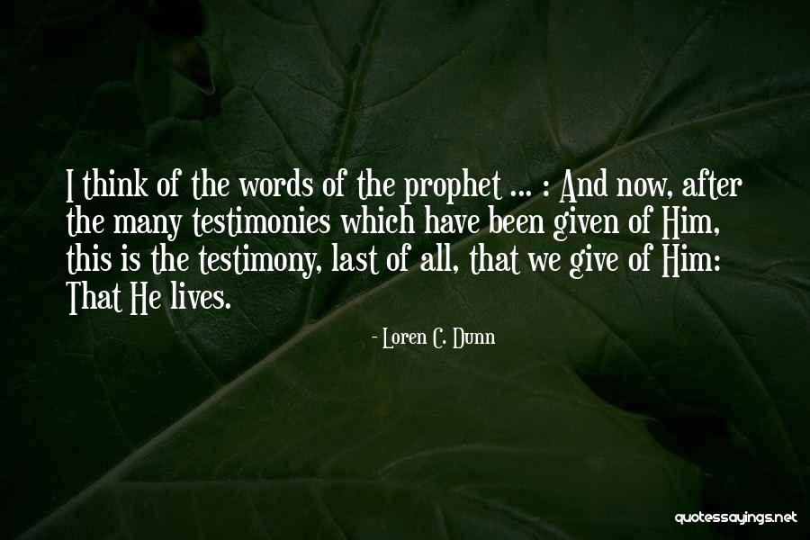 Testimonies Quotes By Loren C. Dunn Testimonies Quotes By Loren C. Dunn